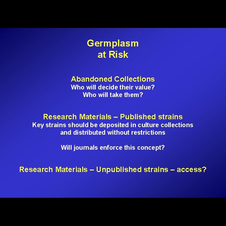 Germplasm at Risk Abandoned Collections Who will decide their value? Who will take them?