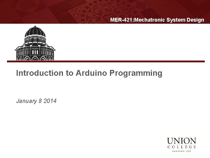MER-421: Mechatronic System Design Introduction to Arduino Programming January 8 2014 