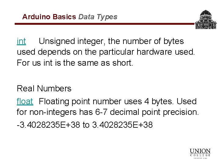 Arduino Basics Data Types int Unsigned integer, the number of bytes used depends on