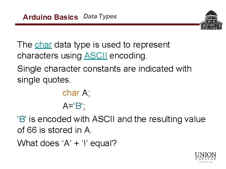 Arduino Basics Data Types The char data type is used to represent characters using