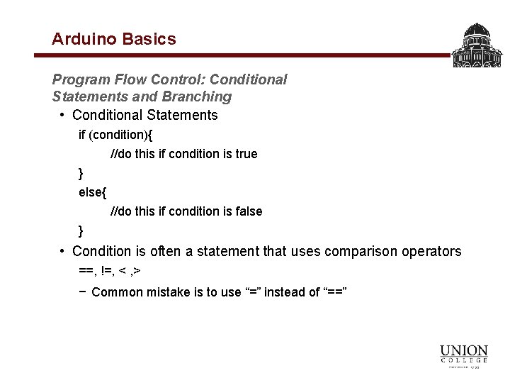 Arduino Basics Program Flow Control: Conditional Statements and Branching • Conditional Statements if (condition){