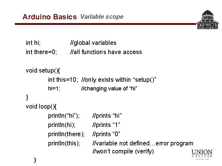 Arduino Basics Variable scope int hi; int there=0; //global variables //all functions have access