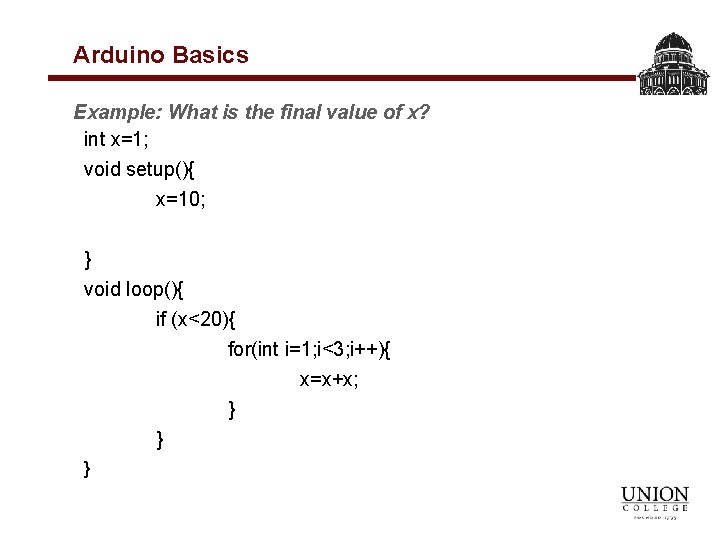 Arduino Basics Example: What is the final value of x? int x=1; void setup(){