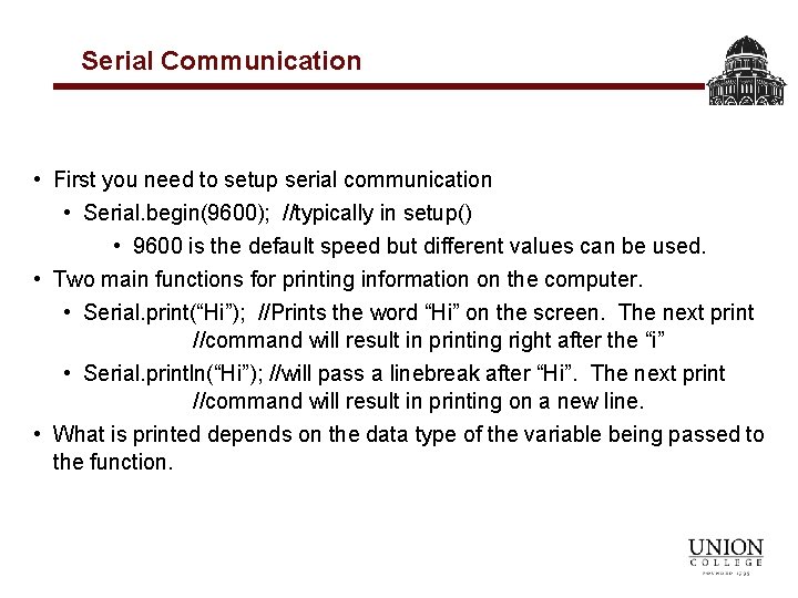Serial Communication • First you need to setup serial communication • Serial. begin(9600); //typically