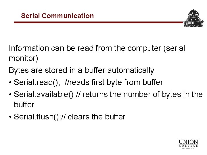 Serial Communication Information can be read from the computer (serial monitor) Bytes are stored