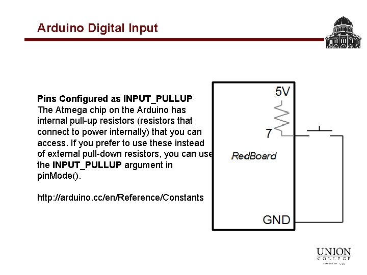 Arduino Digital Input Pins Configured as INPUT_PULLUP The Atmega chip on the Arduino has