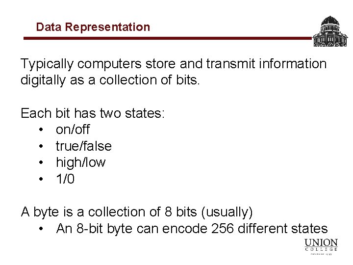 Data Representation Typically computers store and transmit information digitally as a collection of bits.