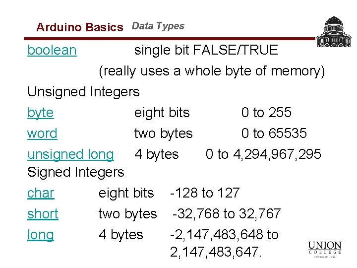 Arduino Basics Data Types boolean single bit FALSE/TRUE (really uses a whole byte of