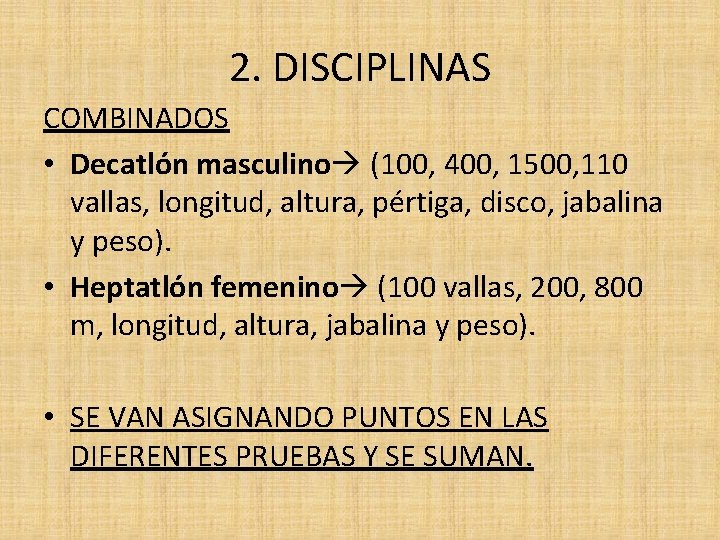 2. DISCIPLINAS COMBINADOS • Decatlón masculino (100, 400, 1500, 110 vallas, longitud, altura, pértiga,