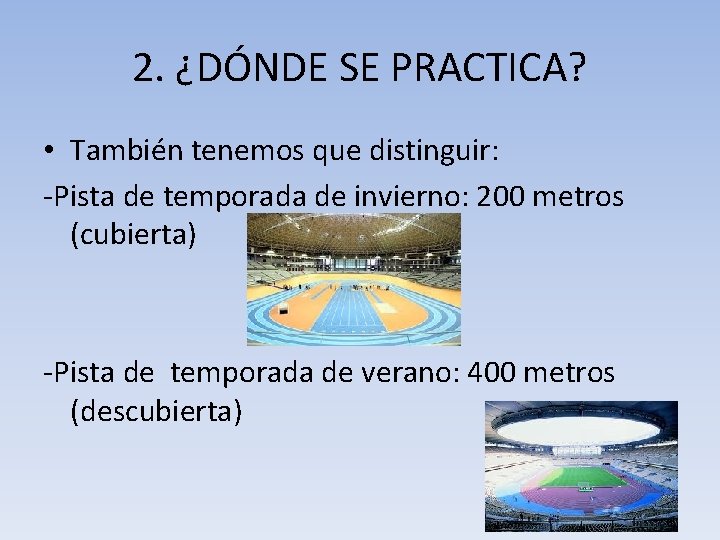 2. ¿DÓNDE SE PRACTICA? • También tenemos que distinguir: -Pista de temporada de invierno: