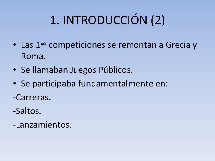 1. INTRODUCCIÓN (2) • Las 1ªs competiciones se remontan a Grecia y Roma. •