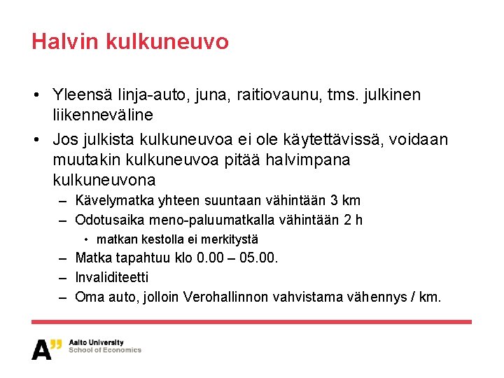 Halvin kulkuneuvo • Yleensä linja-auto, juna, raitiovaunu, tms. julkinen liikenneväline • Jos julkista kulkuneuvoa