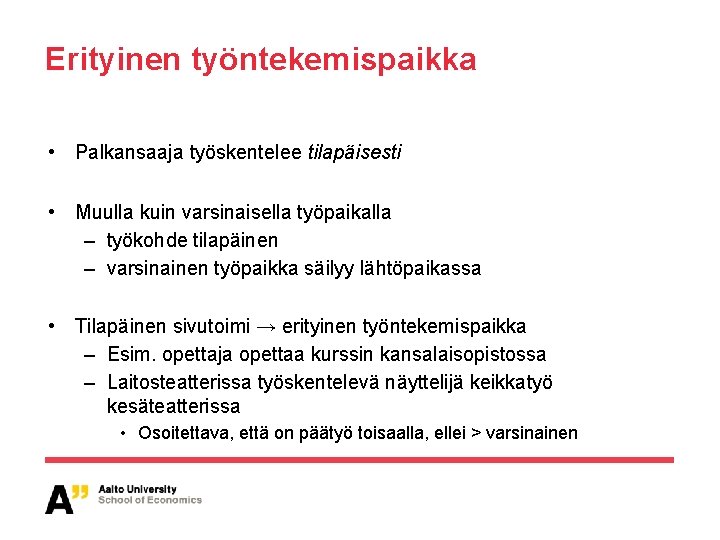 Erityinen työntekemispaikka • Palkansaaja työskentelee tilapäisesti • Muulla kuin varsinaisella työpaikalla – työkohde tilapäinen