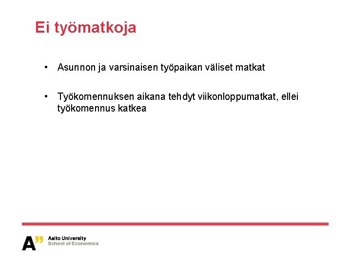 Ei työmatkoja • Asunnon ja varsinaisen työpaikan väliset matkat • Työkomennuksen aikana tehdyt viikonloppumatkat,