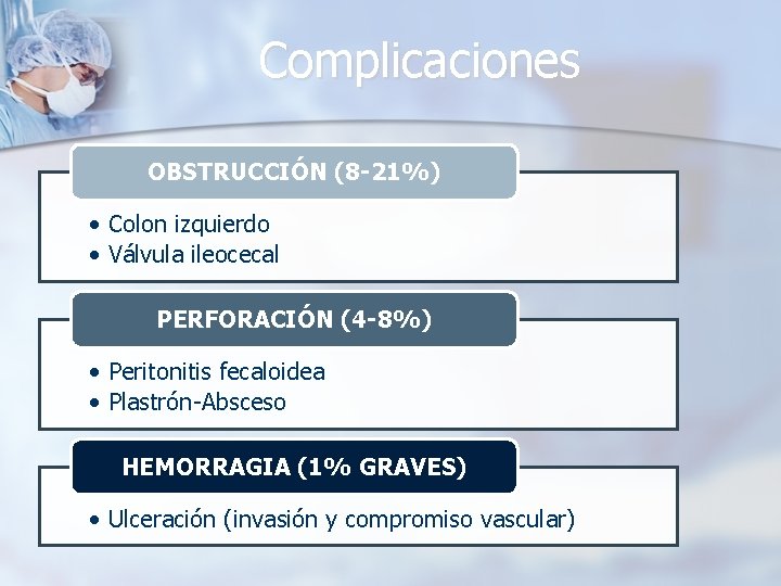 Complicaciones OBSTRUCCIÓN (8 -21%) • Colon izquierdo • Válvula ileocecal PERFORACIÓN (4 -8%) •