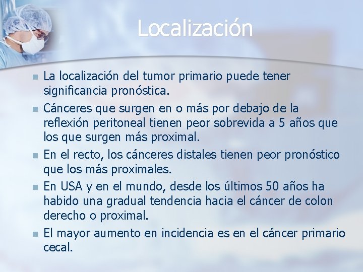Localización n n La localización del tumor primario puede tener significancia pronóstica. Cánceres que