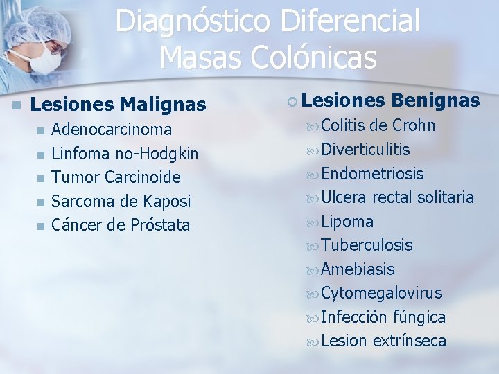 Diagnóstico Diferencial Masas Colónicas n Lesiones Malignas n n n Adenocarcinoma Linfoma no-Hodgkin Tumor