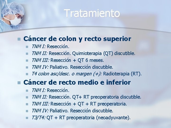 Tratamiento n Cáncer de colon y recto superior n n n TNM I: Resección.