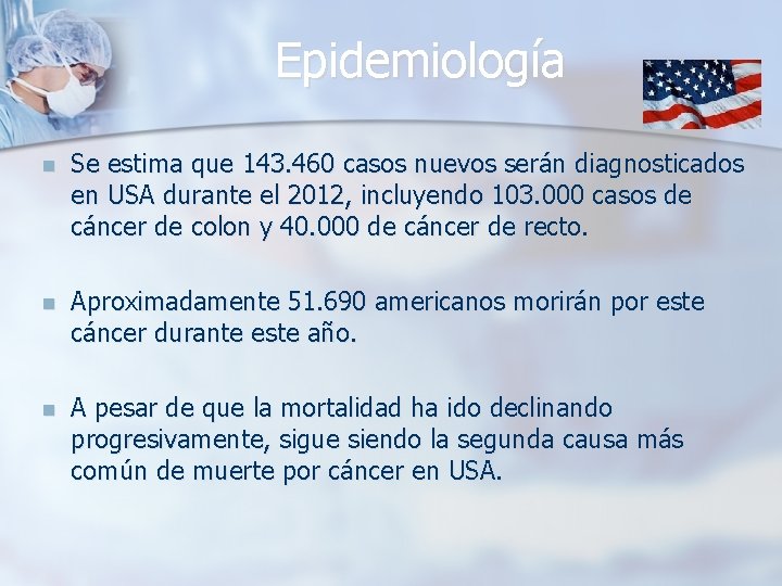 Epidemiología n Se estima que 143. 460 casos nuevos serán diagnosticados en USA durante