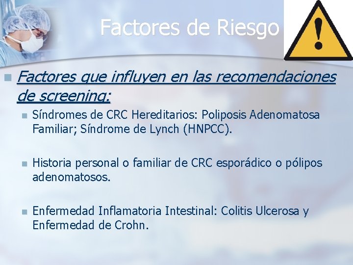 Factores de Riesgo n Factores que influyen en las recomendaciones de screening: n Síndromes