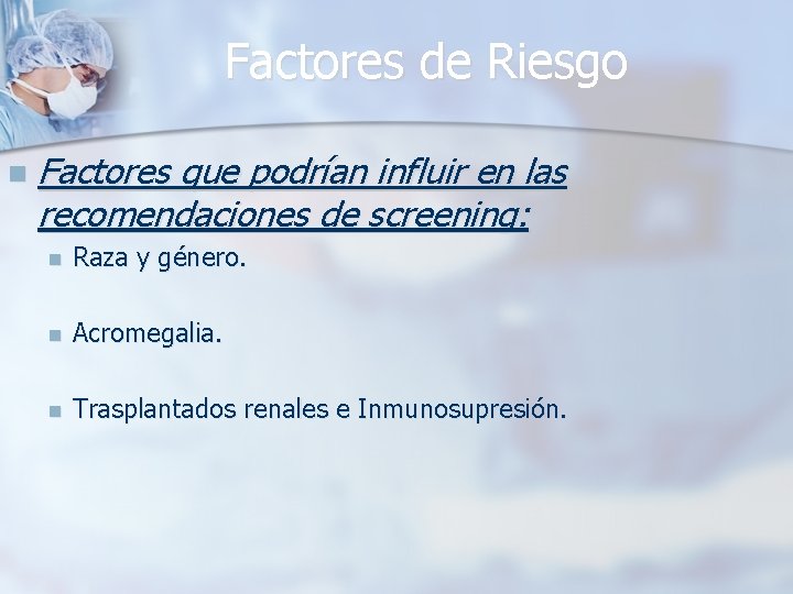 Factores de Riesgo n Factores que podrían influir en las recomendaciones de screening: n