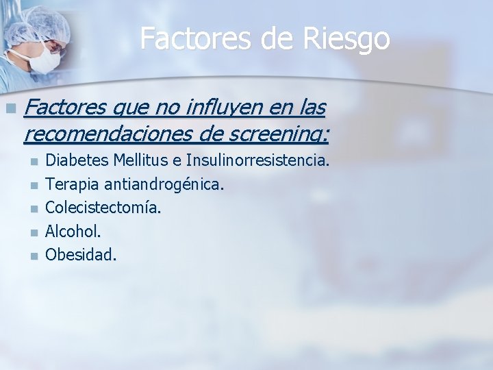 Factores de Riesgo n Factores que no influyen en las recomendaciones de screening: n