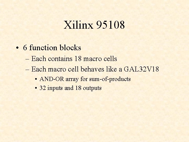 Xilinx 95108 • 6 function blocks – Each contains 18 macro cells – Each