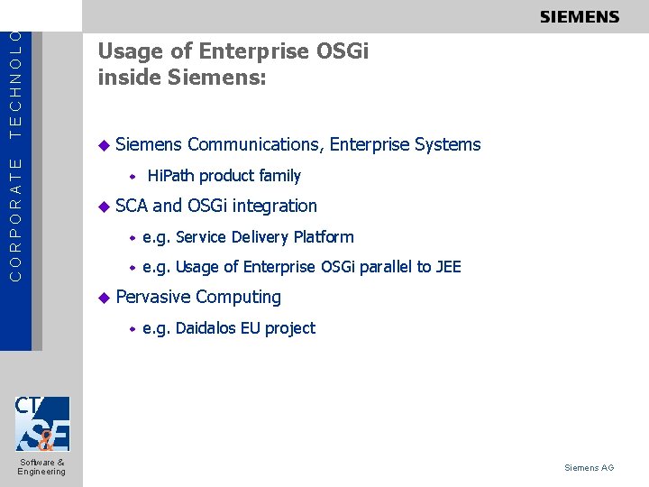 TECHNOLOGY CORPORATE Usage of Enterprise OSGi inside Siemens: u Siemens Communications, Enterprise Systems Hi.