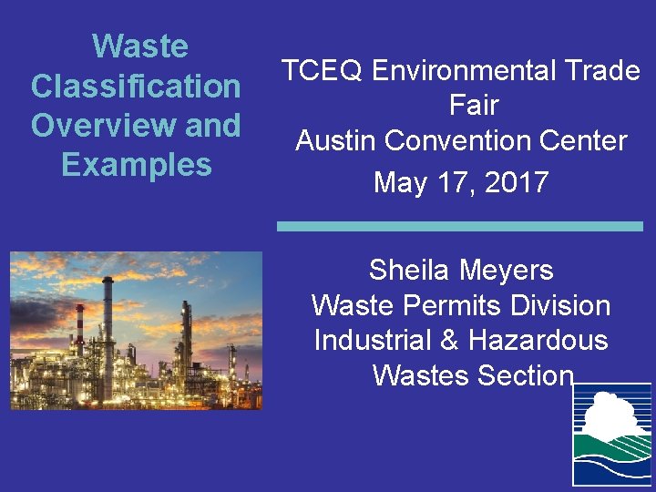 Waste Classification Overview and Examples TCEQ Environmental Trade Fair Austin Convention Center May 17,