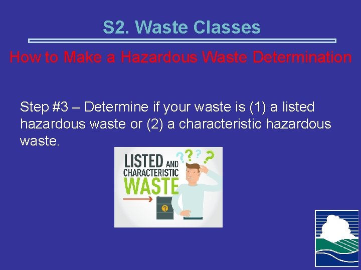 S 2. Waste Classes How to Make a Hazardous Waste Determination Step #3 –