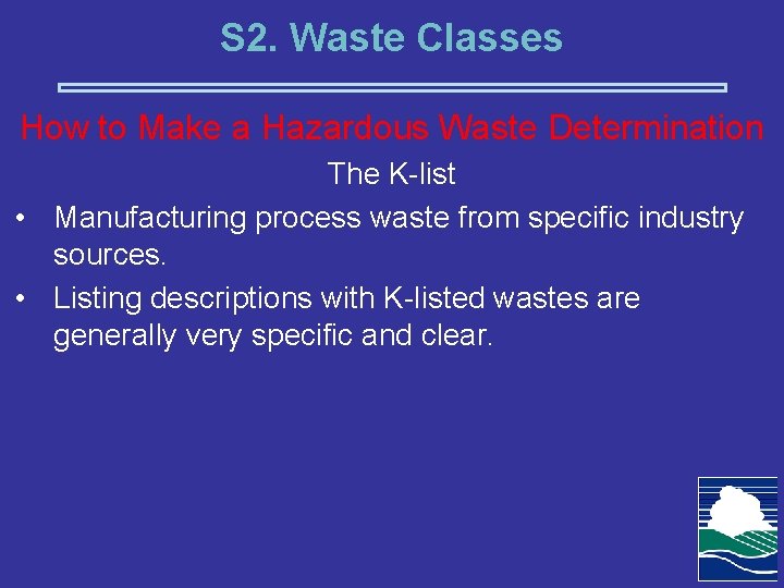S 2. Waste Classes How to Make a Hazardous Waste Determination The K-list •