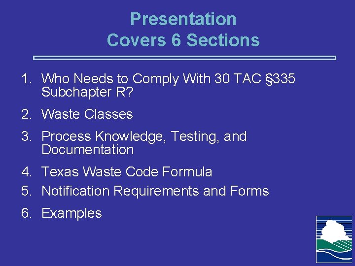 Presentation Covers 6 Sections 1. Who Needs to Comply With 30 TAC § 335