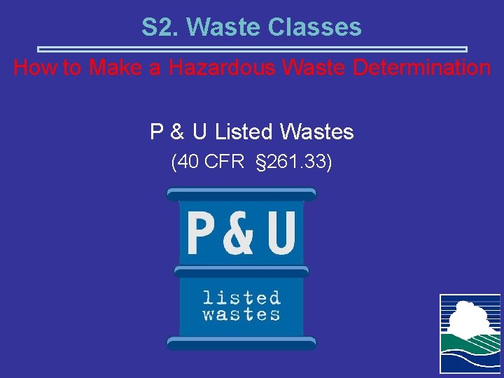 S 2. Waste Classes How to Make a Hazardous Waste Determination P & U