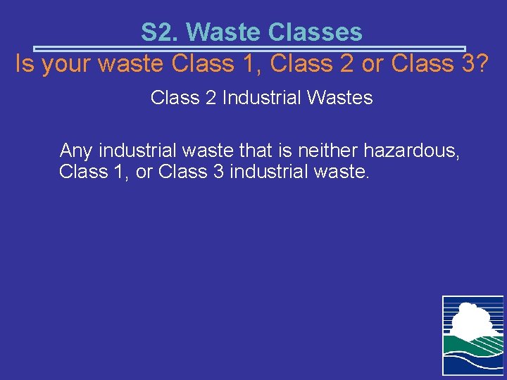 S 2. Waste Classes Is your waste Class 1, Class 2 or Class 3?