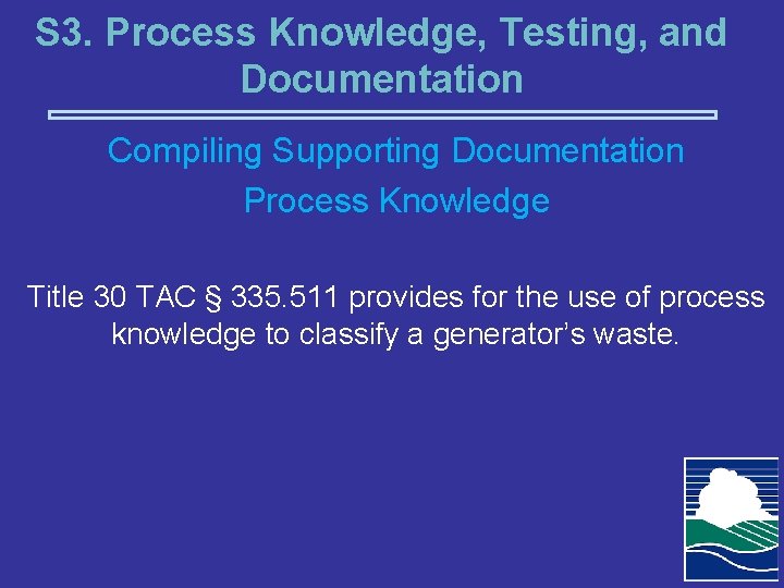 S 3. Process Knowledge, Testing, and Documentation Compiling Supporting Documentation Process Knowledge Title 30