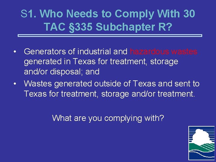 S 1. Who Needs to Comply With 30 TAC § 335 Subchapter R? •
