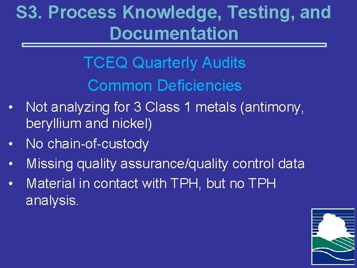 S 3. Process Knowledge, Testing, and Documentation TCEQ Quarterly Audits Common Deficiencies • Not