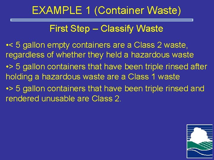 EXAMPLE 1 (Container Waste) First Step – Classify Waste • < 5 gallon empty