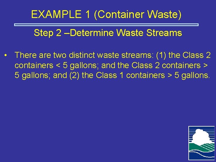 EXAMPLE 1 (Container Waste) Step 2 –Determine Waste Streams • There are two distinct