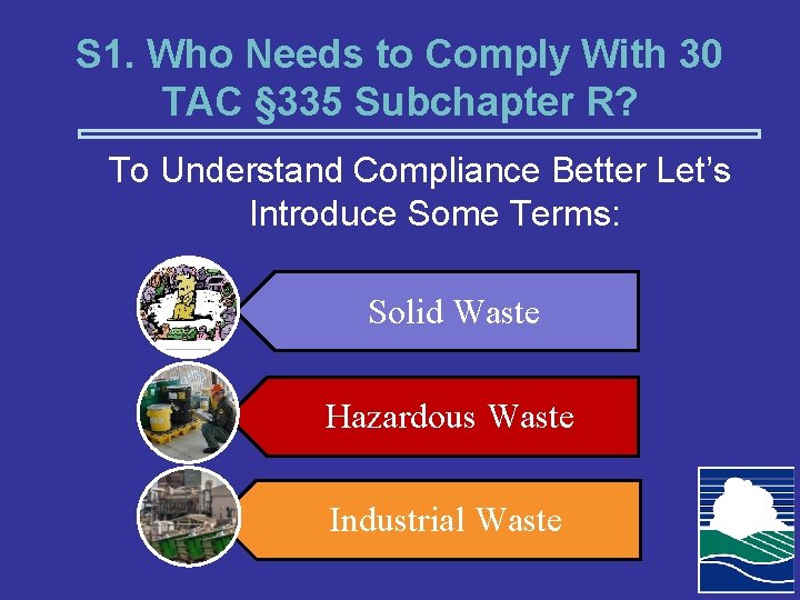 S 1. Who Needs to Comply With 30 TAC § 335 Subchapter R? To