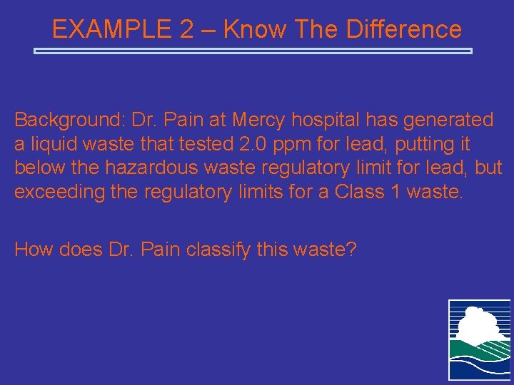 EXAMPLE 2 – Know The Difference Background: Dr. Pain at Mercy hospital has generated