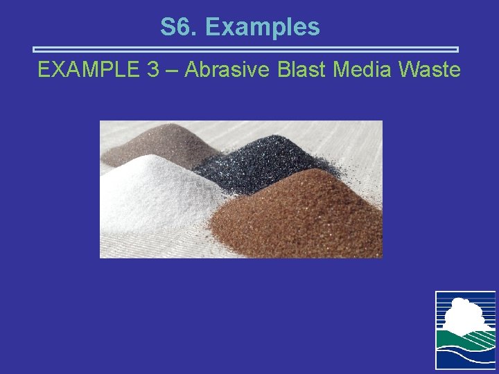 S 6. Examples EXAMPLE 3 – Abrasive Blast Media Waste 
