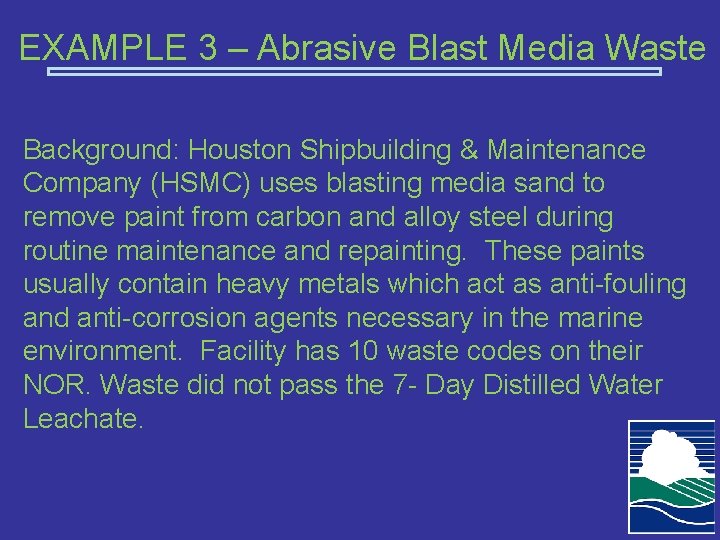 EXAMPLE 3 – Abrasive Blast Media Waste Background: Houston Shipbuilding & Maintenance Company (HSMC)