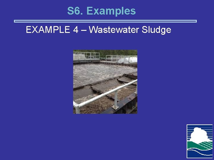 S 6. Examples EXAMPLE 4 – Wastewater Sludge 