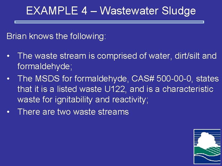 EXAMPLE 4 – Wastewater Sludge Brian knows the following: • The waste stream is