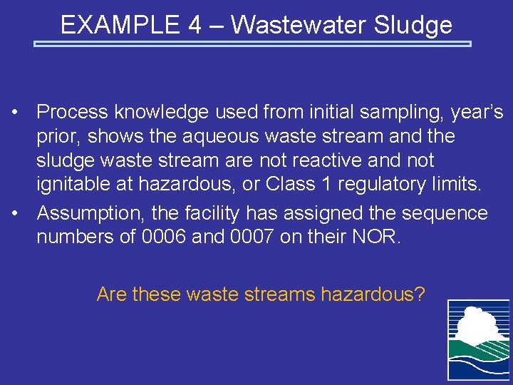 EXAMPLE 4 – Wastewater Sludge • Process knowledge used from initial sampling, year’s prior,