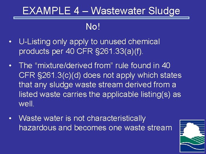 EXAMPLE 4 – Wastewater Sludge No! • U-Listing only apply to unused chemical products