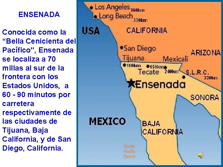 ENSENADA Conocida como la “Bella Cenicienta del Pacífico", Ensenada se localiza a 70 millas