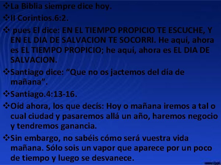 v. La Biblia siempre dice hoy. v. II Corintios. 6: 2. v pues El v. La Biblia siempre dice hoy. v. II Corintios. 6: 2. v pues El