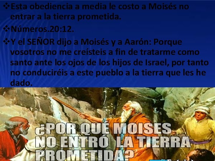 v. Esta obediencia a media le costo a Moisés no entrar a la tierra v. Esta obediencia a media le costo a Moisés no entrar a la tierra